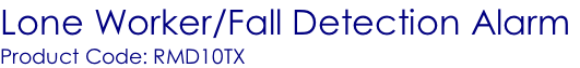 Lone Worker/Fall Detection Alarm  Product Code: RMD10TX